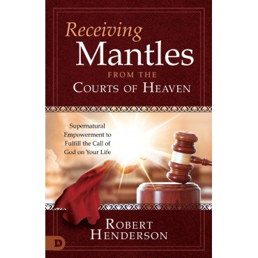 Receiving Mantles From The Courts Of Heaven PB - Robert Henderson